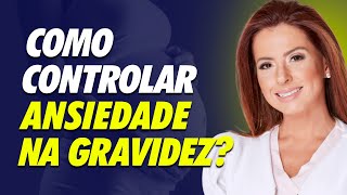 ANSIEDADE NA GRAVIDEZ: COMO CONTROLAR? | Casal Mantelli