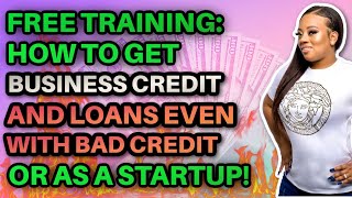 How to Get Business Credit, Lines of Credit, & Loans with Bad Credit or as a Startup!