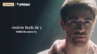 realme Buds Air 2 by The Chainsmokers | NOISE Off, realme On. The power of ANC!