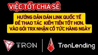 HƯỚNG DẪN DÁN LINK QUỐC TẾ ĐỂ THAO TÁC KIẾM TIỀN TỐT HƠN. VÀO GÓI TRX  NHẬN CỔ TỨC HÀNG NGÀY