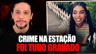 CRIME NA ESTAÇÃO, FOI TUDO GRAVADO