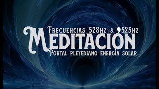 Portal de las Pleyades energía solar Mayo 15 al 23 del 2021 frecuencia 528 hz y 525 hz