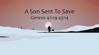 Genesis 42:29-43:14 - A Son Sent to Save