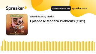 Episode 6: Modern Problems (1981)