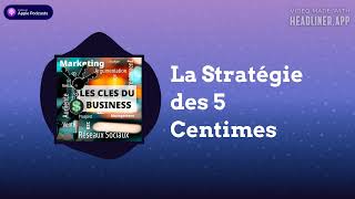 Les Clés du Business - La Stratégie des 5 Centimes