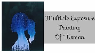 Multiple Exposure Painting of Woman : Acrylic Painting