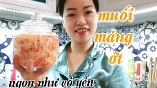 cách muối măng ớt, thơm ngon, cay nồng. gia vị tuyệt đỉnh cho các bữa sáng,