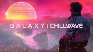 G A L A X Y [ Chillwave 🌌 [Synthwave/Retrowave/Chillwave] 🎶 80s Retrowave Mix ]