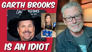 Garth Brooks is an idiot