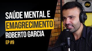 SAÚDE MENTAL E EMAGRECIMENTO - ROBERTO GARCIA (PSICÓLOGO) - A VIDA É UM CAOS PODCAST - EPISÓDIO 09