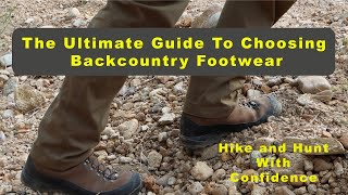 The Ultimate Guide to Choosing Backcountry Footwear: Hike & Hunt with Confidence