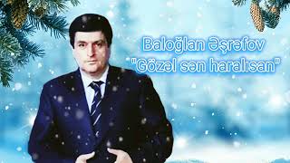 Baloğlan Əşrəfov   Gözəl sən haralısan