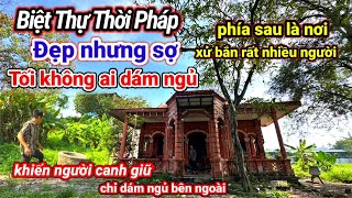 Khám phá Ngôi Biệt Thự Thời Pháp không bao giờ mở cửa nổi tiếng nhiều chuyện ly kỳ tới nay vẫn còn