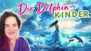 EMPATHIE und INTUITION: Die GABE der DELFIN-KINDER