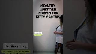 Healthy Lifestyle Recipes for Kitty Parties | Dietitian Deep | Diet University #Recipes #weightloss