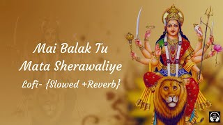 Main Balak Tu Mata Sherawaliye Lofi- [Slowed+Reverb] | Jubin Nautiyal | Navratri Special