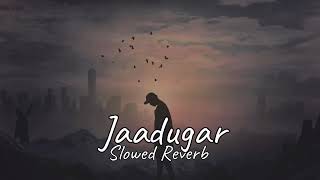 Jaadugar | Slowed + Reverbed | Paradox lofi Mix