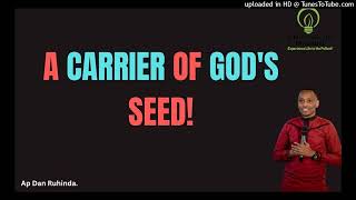 A carrier of-God's seed. Ep 991/Ap FDan Ruhinda!