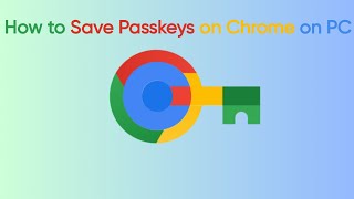 How to Save Passkeys on Chrome on PC