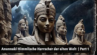 Himmlische Herrscher der alten Welt  |  Part 1 #anunnaki