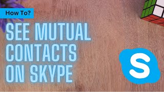 How to See Mutual Contacts on Skype !! See your Mutual Friends on Skype 2023