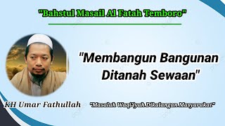 Bahtsul Masail||Membangun Bangunan Diatas Tanah Sewaan||KH Umar fathullah #masail