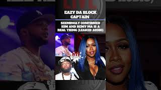 REMY MA: EAZY DA BLOCK CAPTAIN SEEMINGLY CONFIRMED HIM AND REMY IS A THING (LEAKED AUDIO) #PAPOOSE