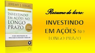 Resumo para investidores #03: Livro: INVESTINDO EM AÇÕES NO LONGO PRAZO. Autor: Jeremy Siegel