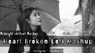 Heart Broken Lofi Mashup | Midnight Chillout Relax Lofi Mashup | Another Sad Night