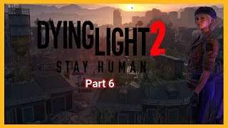 Dying Light 2 - Part 6 ( WALKTHROUGH - 4K - 60FPS - PC ULTRA - No Commentary ) #gamer