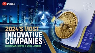 “2024’s Most Innovative Companies: The Leaders of Blockchain, Crypto, and Web3!”