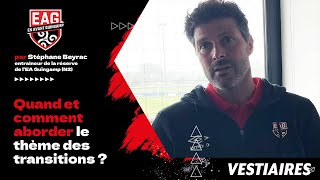 QUAND et COMMENT aborder les thème des TRANSITIONS ? Par Stéphane Beyrac (En Avant Guingamp)