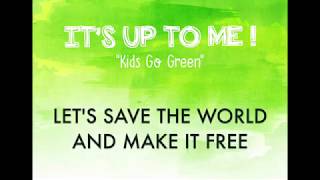 IT'S UP TO ME - Kids Go Green