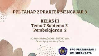 KELAS III TEMA 7 SUBTEMA 3 PEMBELAJARAN 2_PRAKTEK MENGAJAR 3_PPL TAHAP 2 SD MUHAMMADIYAH 1 SURAKARTA