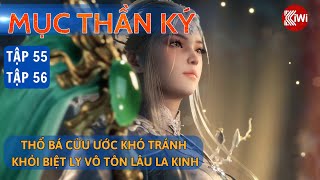 Mục Thần Ký: Tập 55, 56 | Thổ Bá Cửu Ước, Khó Tránh Khỏi Biệt Ly, Vô Tôn Lâu La Kinh