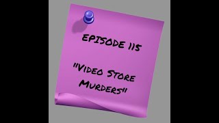 Episode 115: Video Store Murders