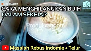 TIPS CARA MENGHILANGKAN BUIH SAAT MASAK INDOMIE TELUR TANPA MENGECILKAN API