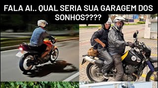 Qual sua lista para uma garagem dos sonhos!?!?? só vale motos.