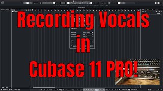 Recording Vocals in Cubase 11 PRO - Tutorial