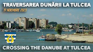 Traversarea Dunării la Tulcea/ Crossing the Danube at Tulcea, Romania[Noiembrie/November 2923]