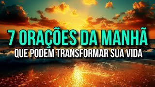 7 ORAÇÕES DA MANHÃ QUE PODEM TRANSFORMAR SUA VIDA