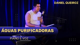 Águas Purificadoras  | Diante do Trono  | Daniel Queiroz Piano e voz Cover