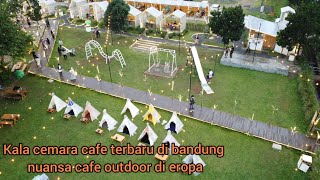 Kala cemara cafe | Nuansa cafe outdoor eropa | cafe terbaru di bandung kala cemara cafe review 2022