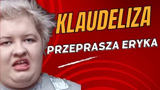 KLAUDELIZA PRZEPRASZA ERYKA? [KLAUDELIZA]