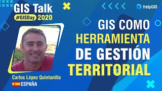 🌐🗺🌐 GIS como herramienta de GESTIÓN TERRITORIAL | Carlos López Quintanilla | GISTalk 2020