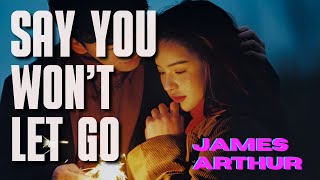 James Arthur - Say You Won't Let Go (Letra / Lyric) "I'm so in love with you, And I hope you know "