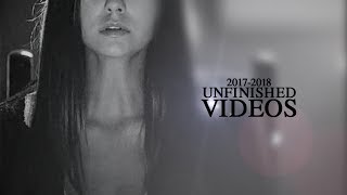 Unfinished videos 2017 - 2018