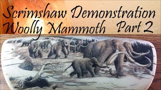 Scrimshaw Demonstration by Adams - Woolly Mammoth Scene Part 2