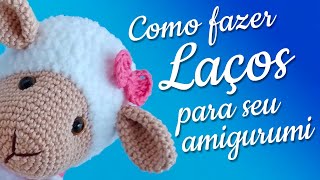 Laços de crochê Para Amigurumi - Acessório #03