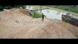 NGƯỚC MẮT NHÌN ĐỜI | LÂM CHẤN HUY | OFFICIAL MUSIC VIDEO